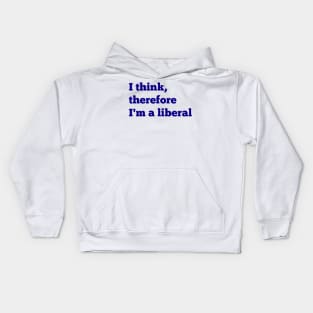 I Think, Therefore I'm a Liberal Kids Hoodie